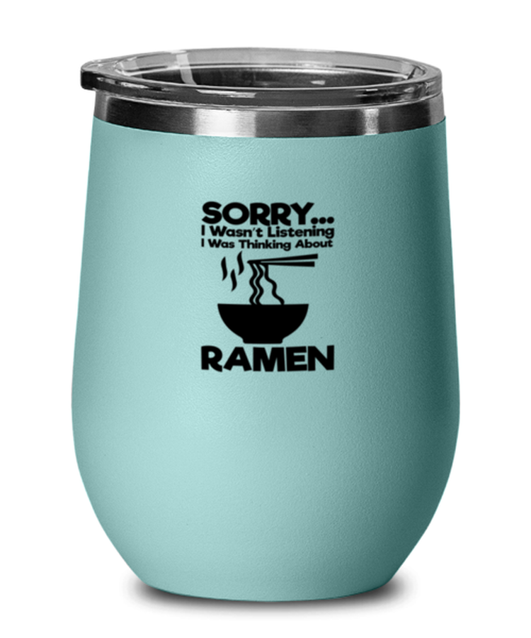 Wine Tumbler Stainless Steel Insulated  Funny Sorry I Wasn't Listening I Was Thinking About Ramen Foodie
