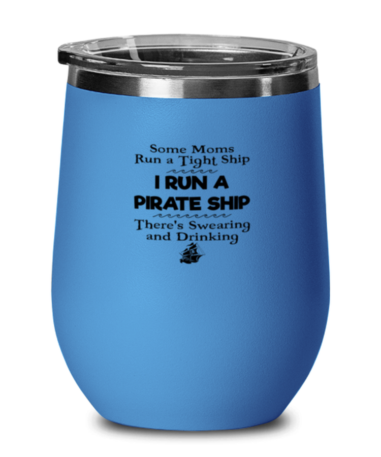 Wine Tumbler Stainless Steel Insulated Funny I Run A Pirate Ship Mom Mother Sarcasm