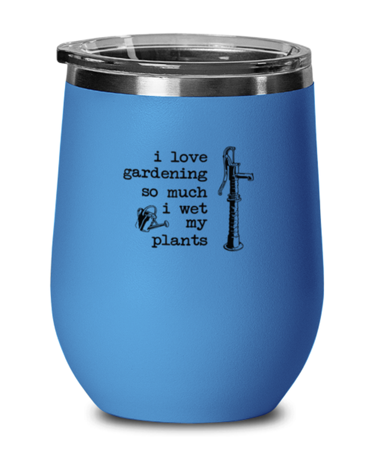 Wine Tumbler Stainless Steel Insulated  Funny I Love Gardening So Much I Wet My Plants Garden