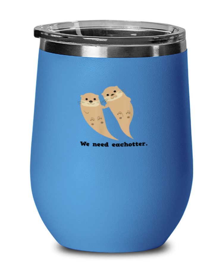 Wine Tumbler Stainless Steel Insulated  Funny We Need Eachotter otter Couple