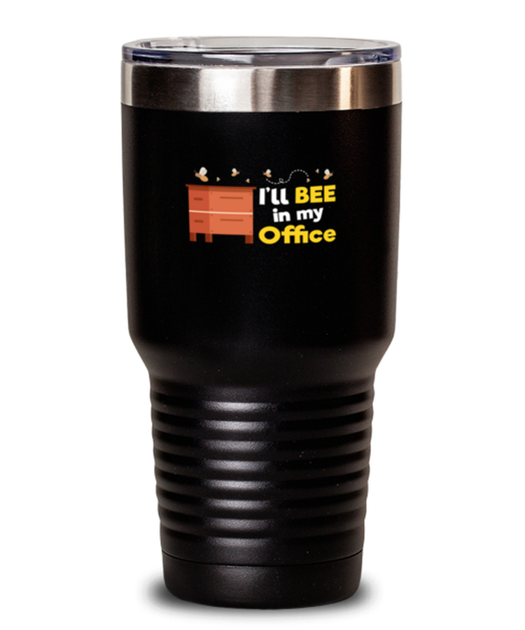 30 oz Tumbler Stainless Steel Insulated Funny Ill bee in my office
