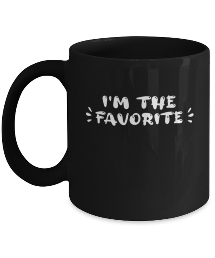 Coffee Mug Funny I'm the favorite Sarcasm Sayings
