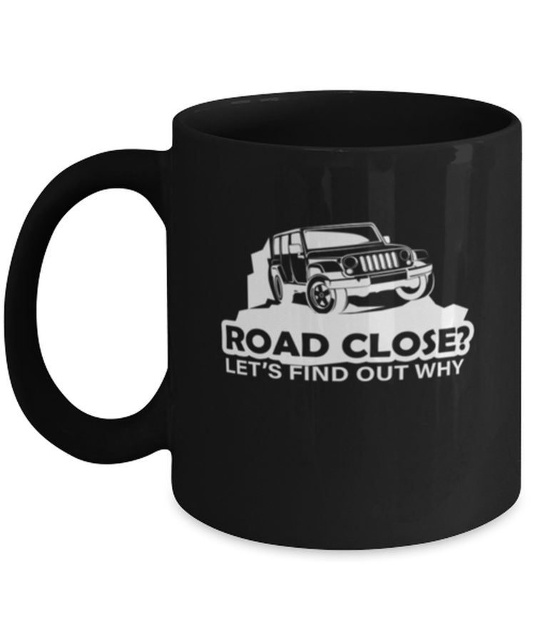 Coffee Mug Funny Road Close Lets Find Out Why Off Road SUV