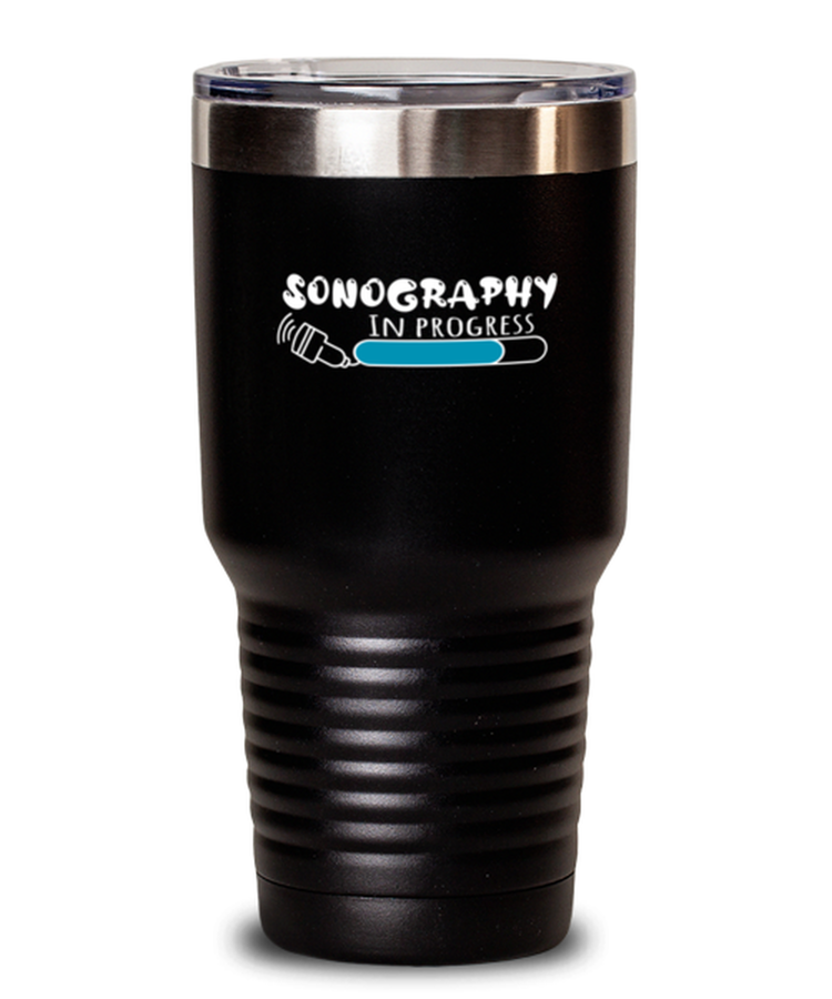 30 oz Tumbler Funny Sonographer In Progress Ultrasound