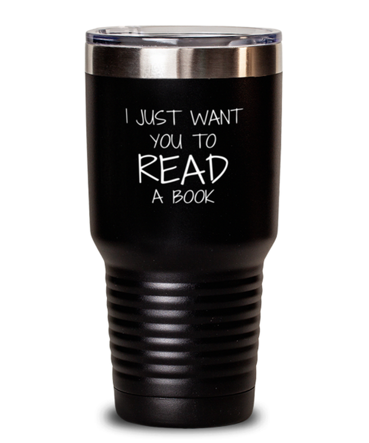 30 oz Tumbler Funny I Just Want You To Read book Librarian