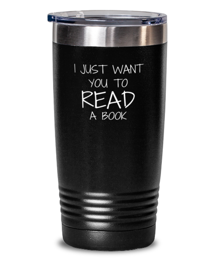 20 oz Tumbler Funny I Just Want You To Read book Librarian