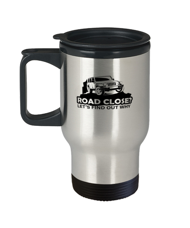Coffee Travel Mug Funny Road Close Lets Find Out Why Off Road SUV
