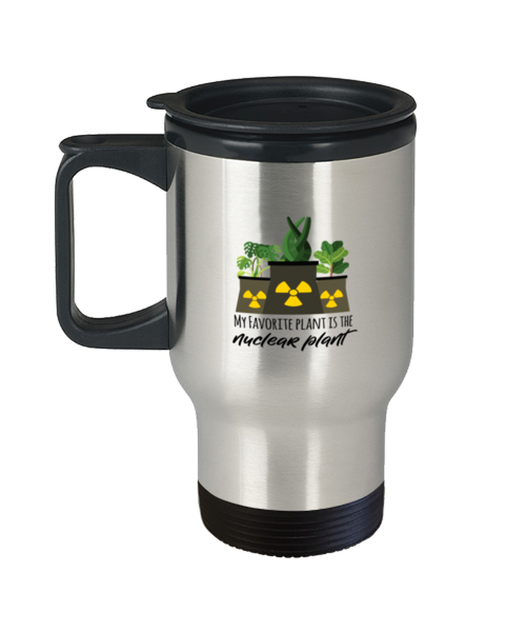 Coffee Travel Mug Funny My favorite plant is the Nuclear Plant engineer