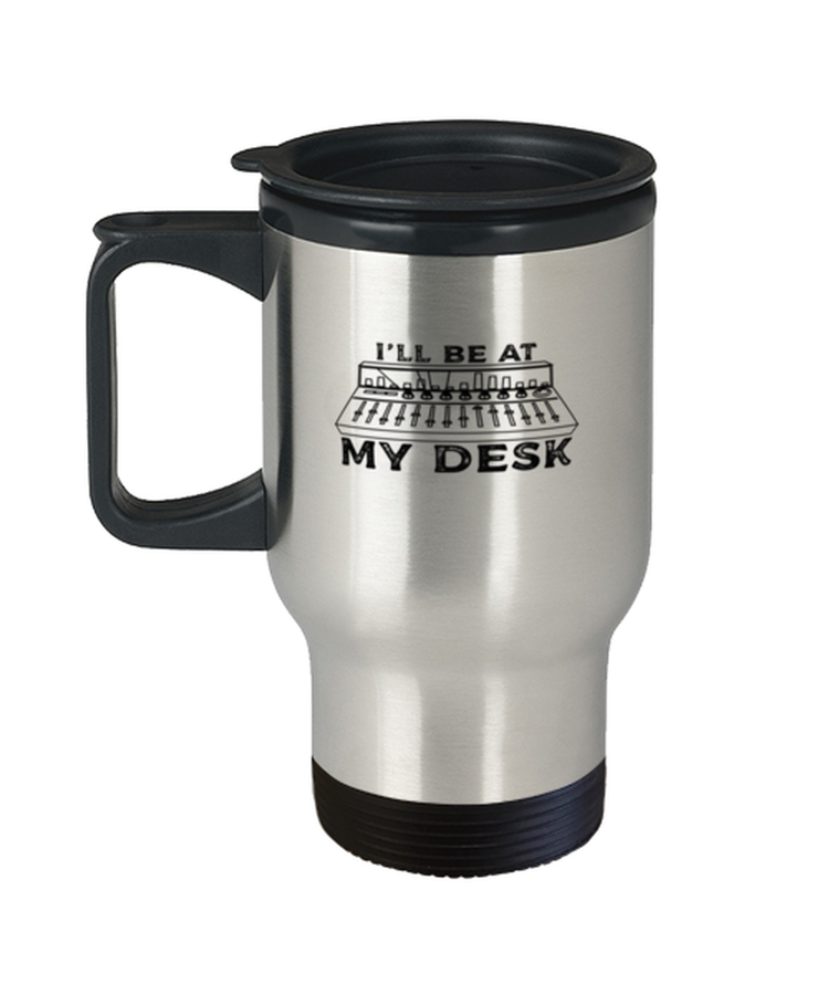 Coffee Travel Mug Funny I'll Be At My Desk Music Instrument Studio Engineer