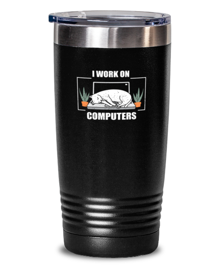 20 oz Tumbler Stainless Steel Insulated  Funny I Work on Computers
