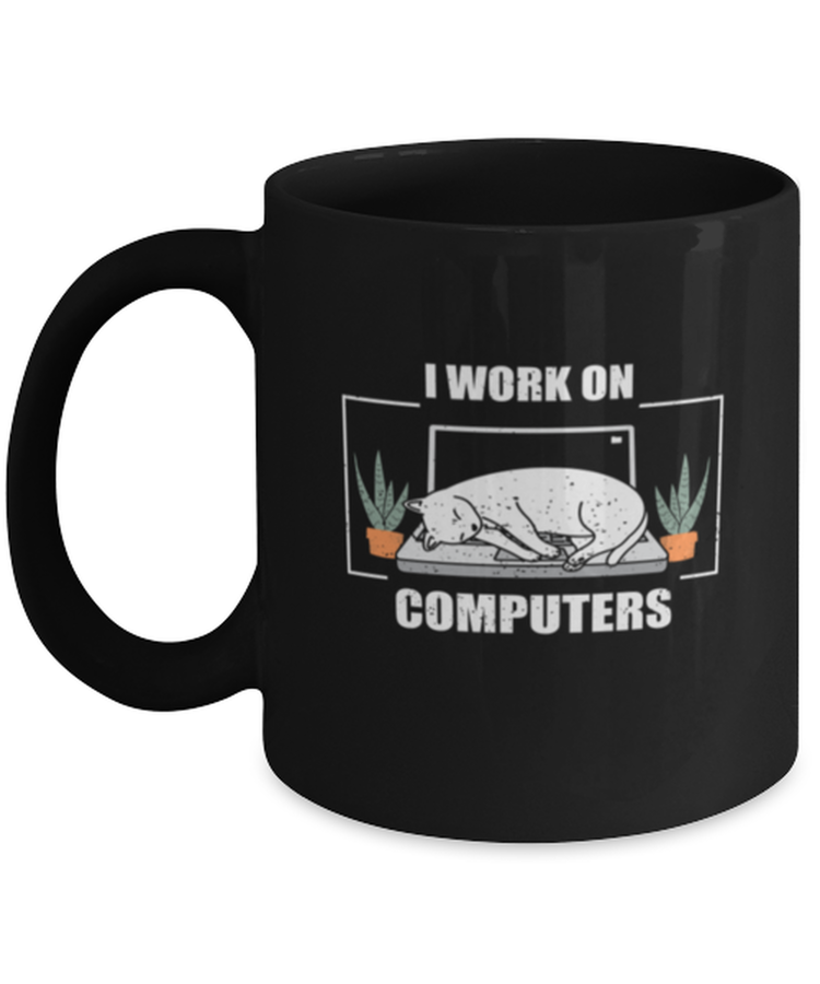 Coffee Mug Funny I Work on Computers