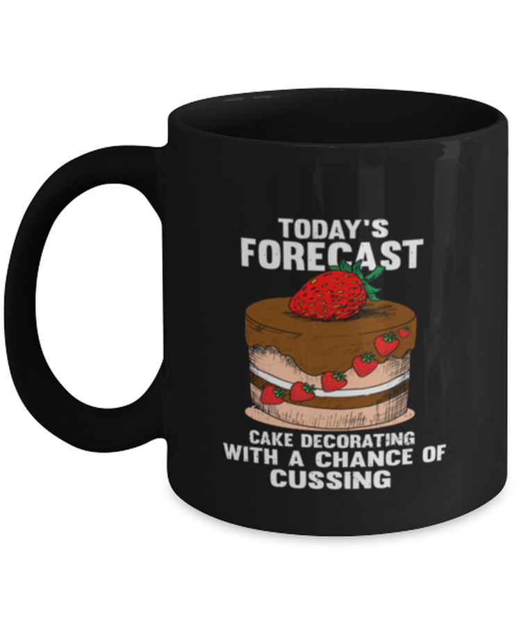 Coffee Mug Funny Today's Forecast Cake Decorating