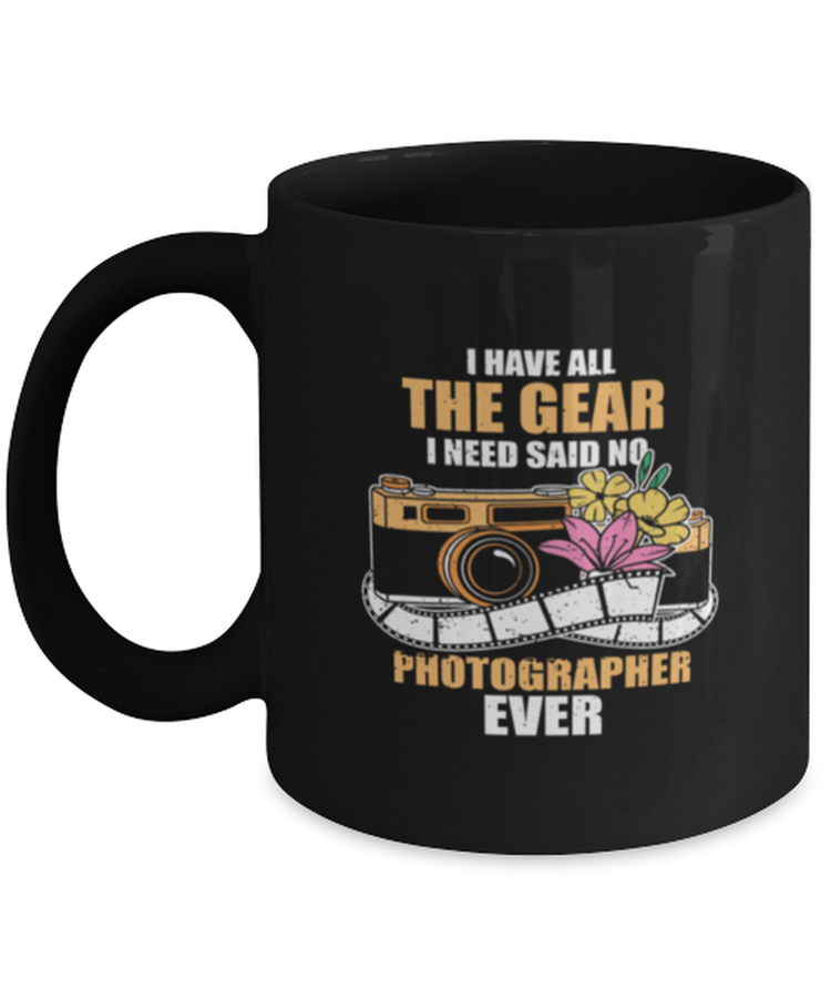 Coffee Mug Funny i have all the gear i need Photography