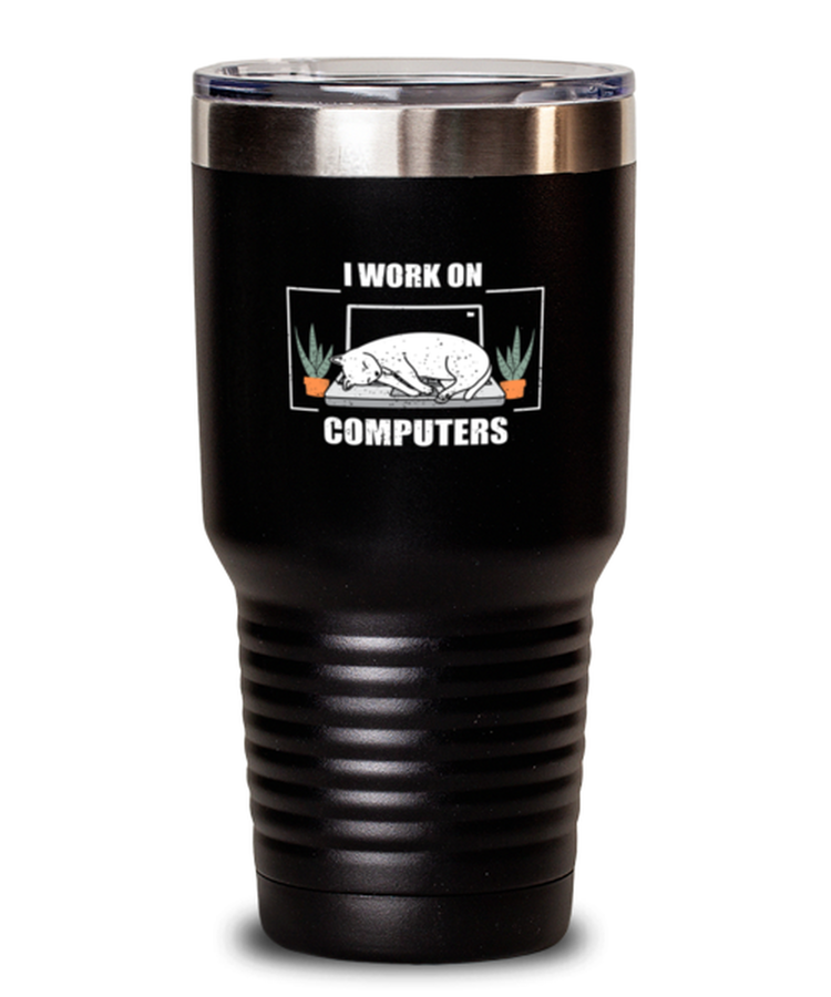 30 oz Tumbler Stainless Steel Insulated  Funny I Work on Computers