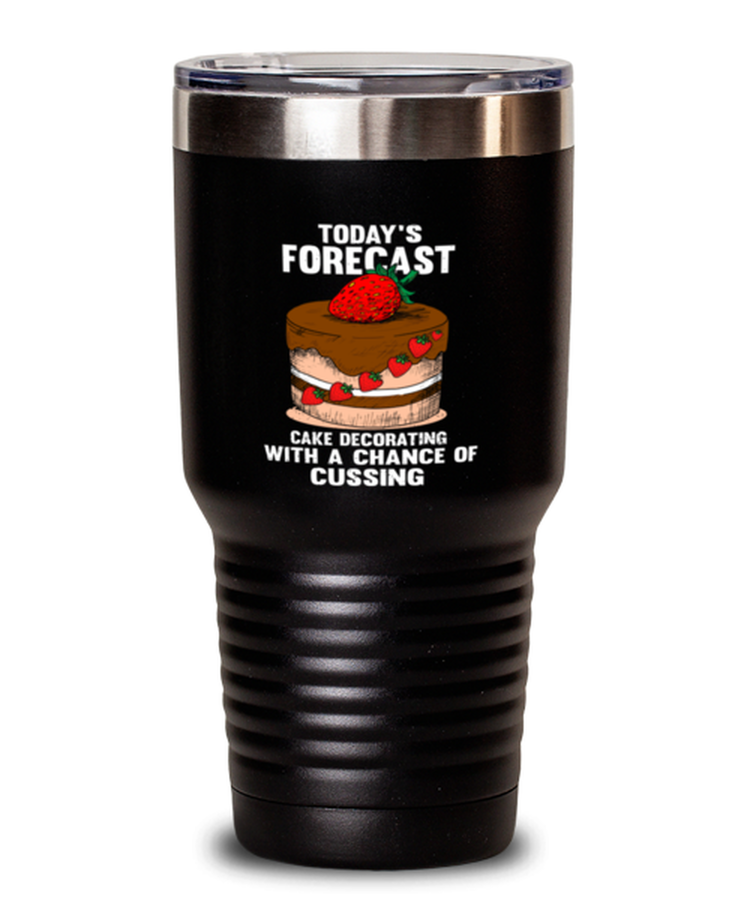 30 oz Tumbler Stainless Steel Insulated  Funny Today's Forecast Cake Decorating
