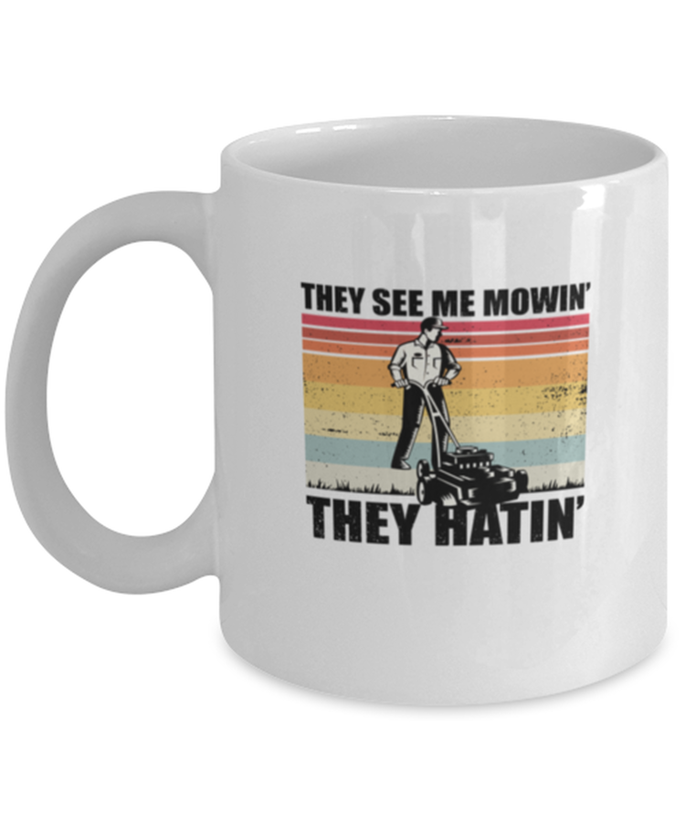 Coffee Mug Funny They See Me Mowin They Hatin Landscaper