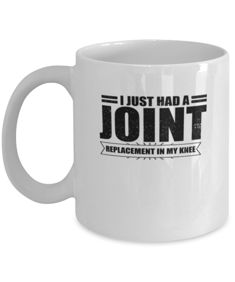 Coffee Mug Funny I  just had a Joint Replacement in my knee