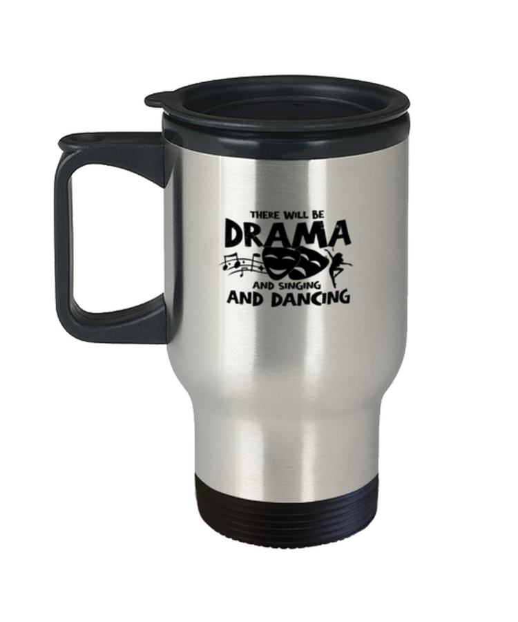 Coffee Travel Mug Funny There will be a drama singing and dancing