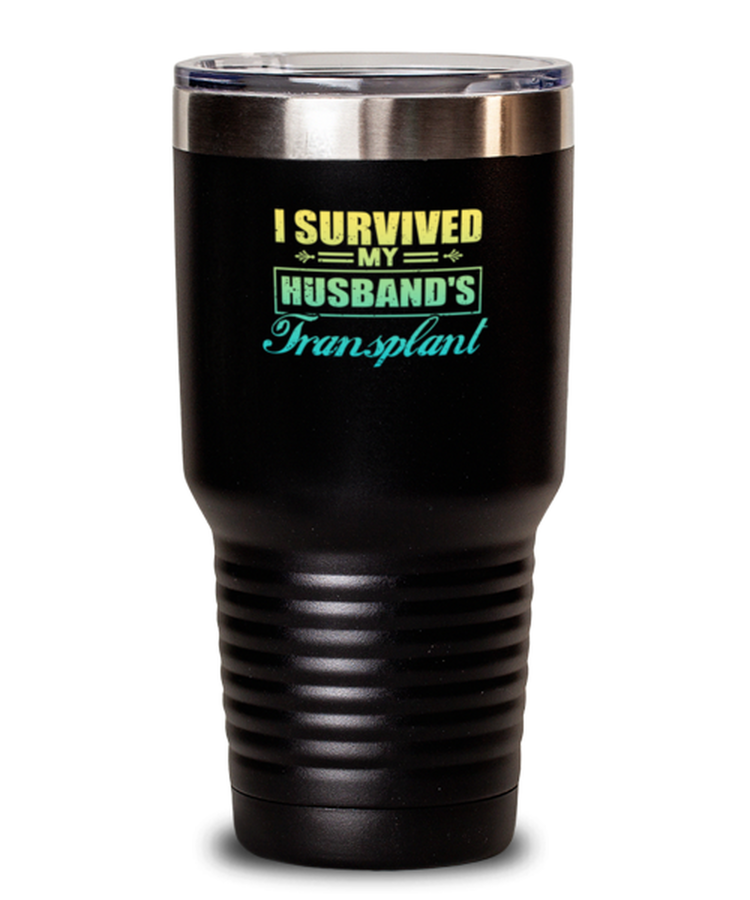 Tumbler 30 oz Stainless Steel Insulated Funny I Survived My Husband's Transplant Dialysis Kidney