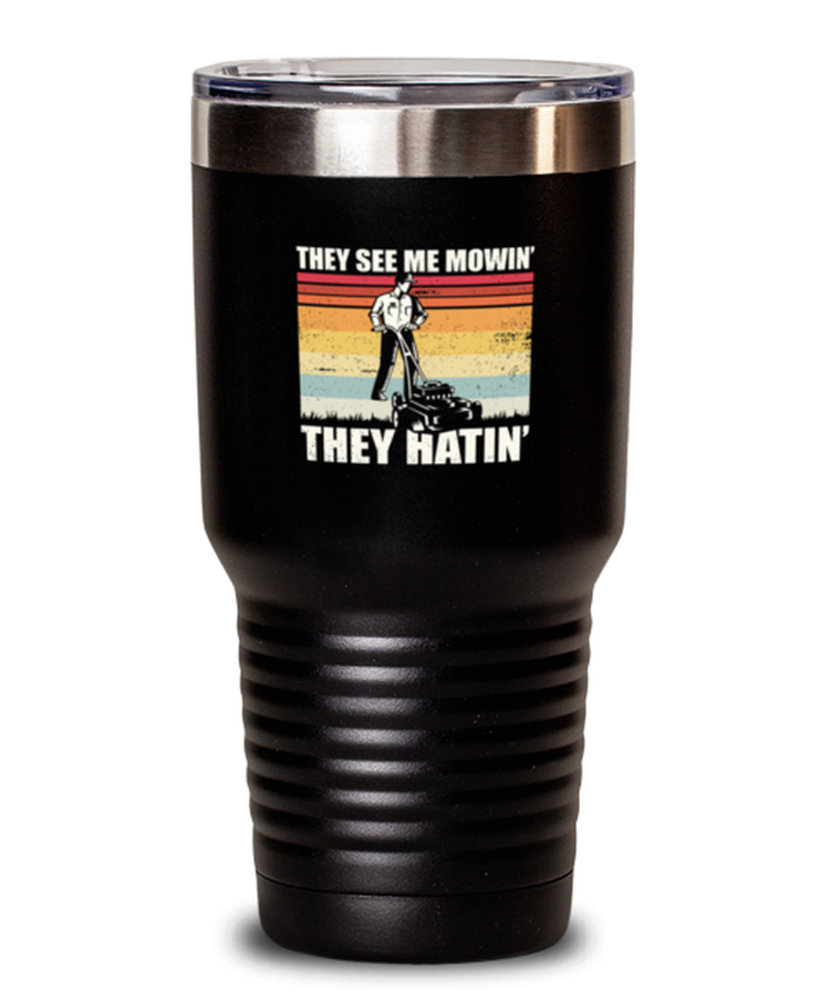 Tumbler 30 oz Stainless Steel Insulated Funny They See Me Mowin They Hatin Landscaper
