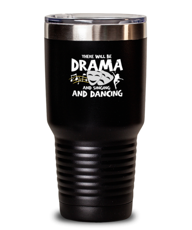 Tumbler 30 oz Stainless Steel Insulated Funny There will be a drama singing and dancing