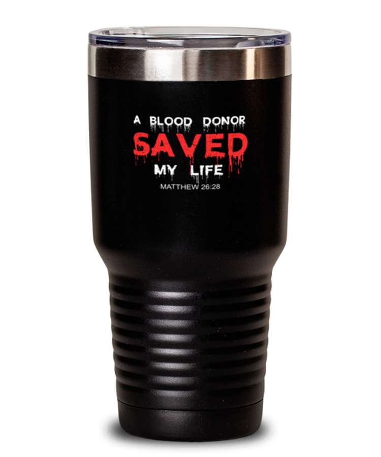 Tumbler 30 oz Stainless Steel Insulated Funny A Blood Donor Saved My Life Christian