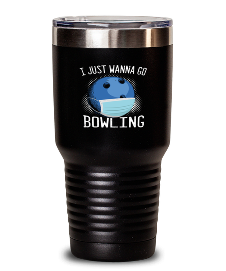 Tumbler 30 oz Stainless Steel Insulated Funny  I Just Wanna Go Bowling