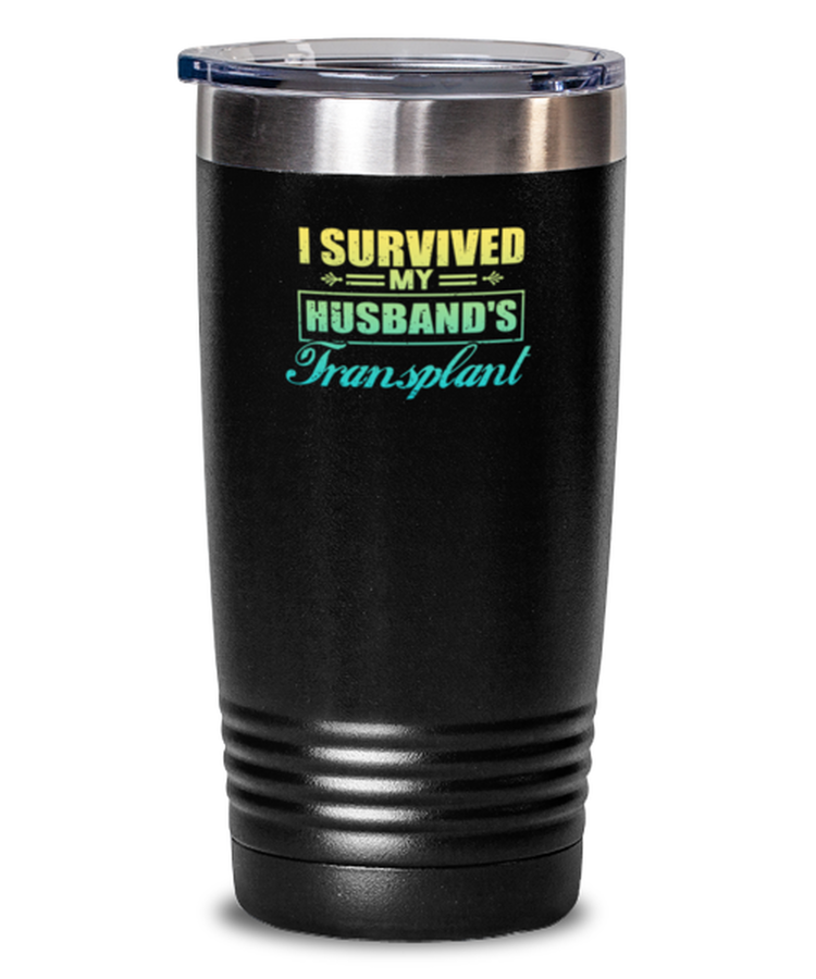 Tumbler 20 oz Stainless Steel Insulated Funny I Survived My Husband's Transplant Dialysis Kidney