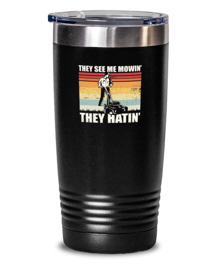 Tumbler 20 oz Stainless Steel Insulated Funny They See Me Mowin They Hatin Landscaper