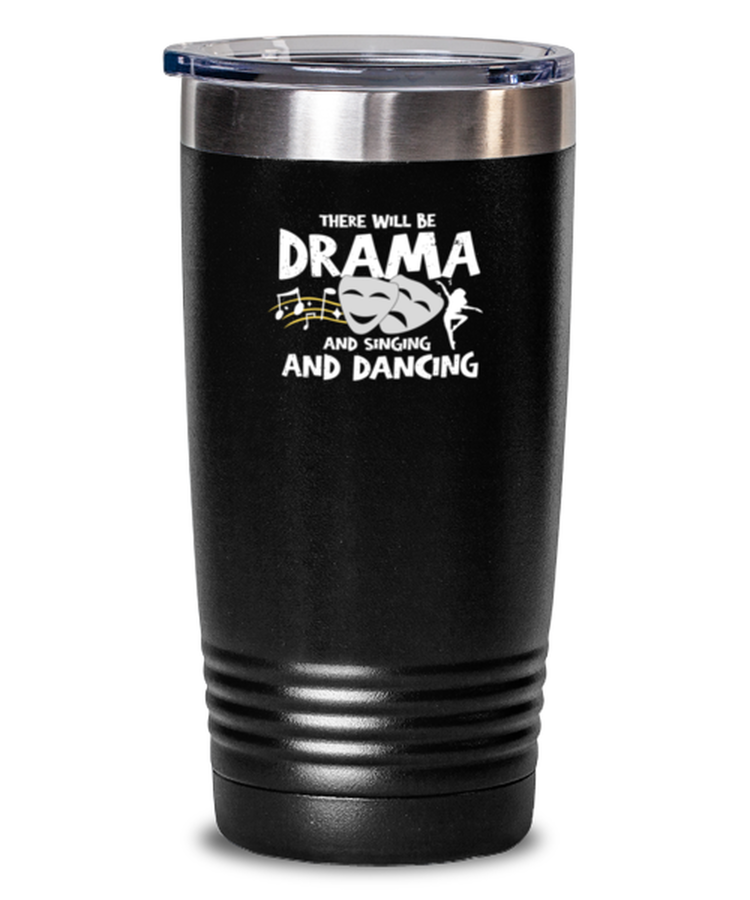 Tumbler 20 oz Stainless Steel Insulated Funny There will be a drama singing and dancing