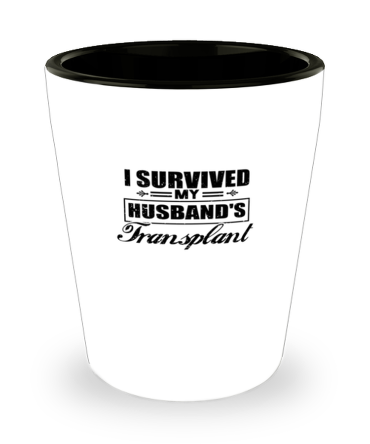 Shot Glass Party Funny I Survived My Husband's Transplant Dialysis Kidney