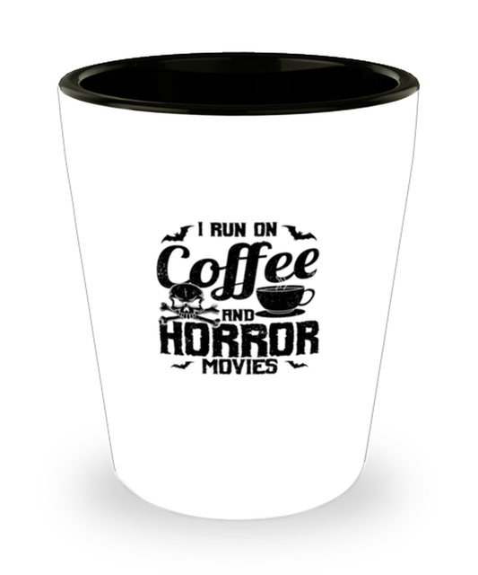 Shot Glass Party Funny I Run on Coffee And Horror Movies Filmmaker