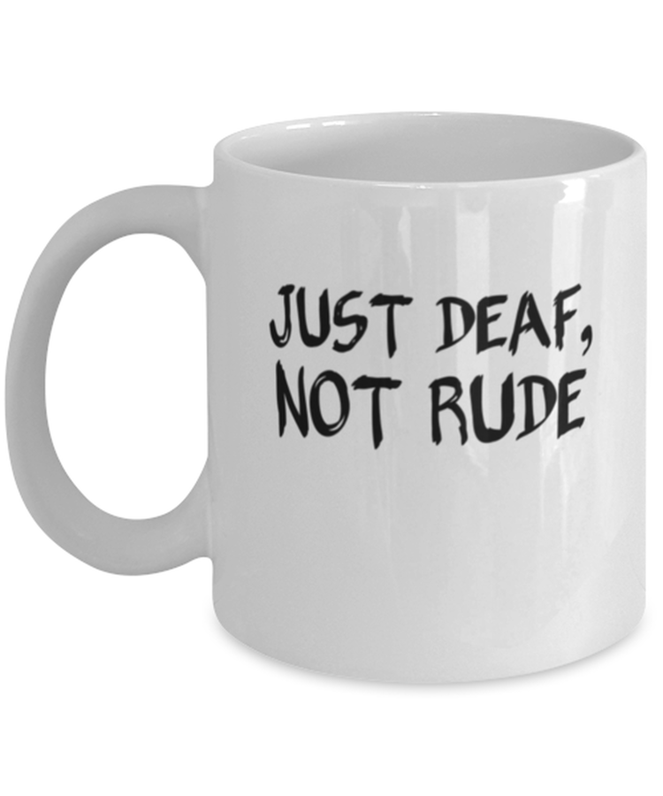 Coffee Mug Funny Just Deaf Not Rude