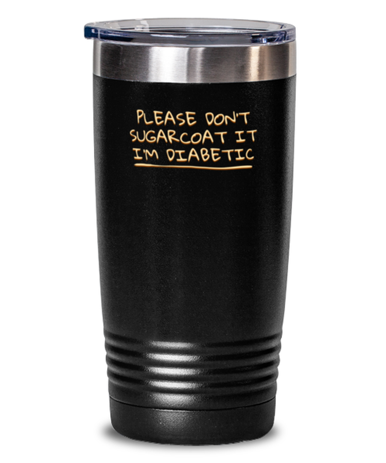 Tumbler 20 oz Stainless Steel Insulated Funny Please Dont Sugarcoat It Im Diabetic