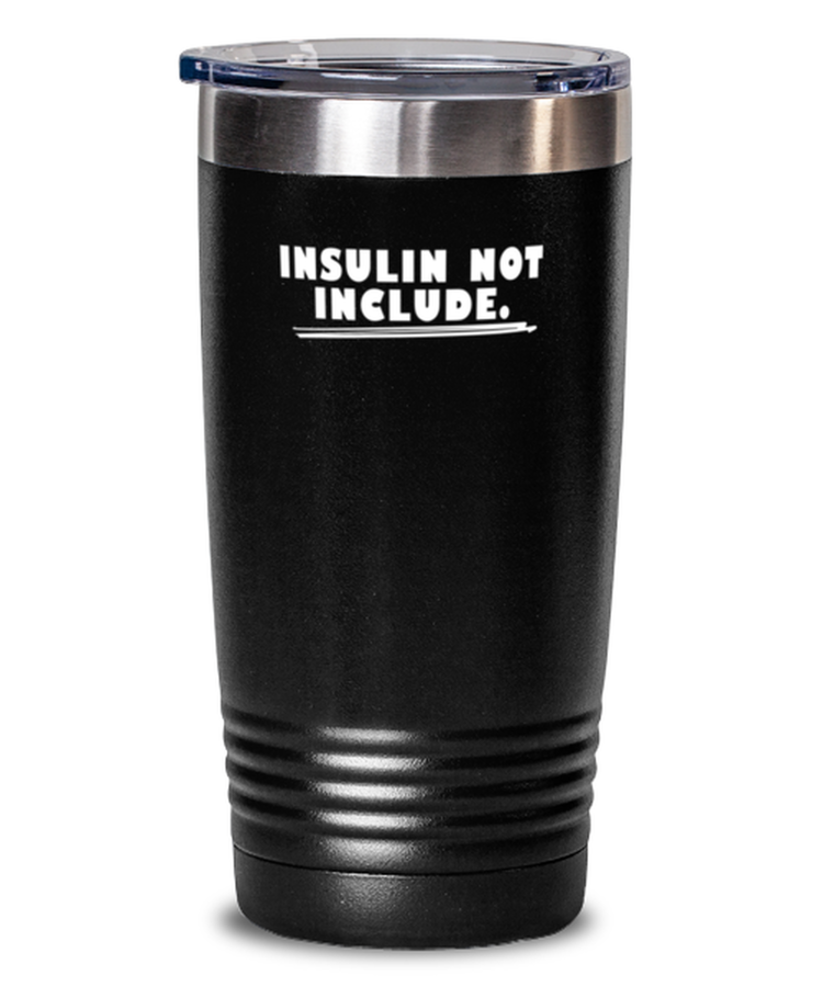 Tumbler 20 oz Stainless Steel Insulated Funny Insulin Not Included Diabetes