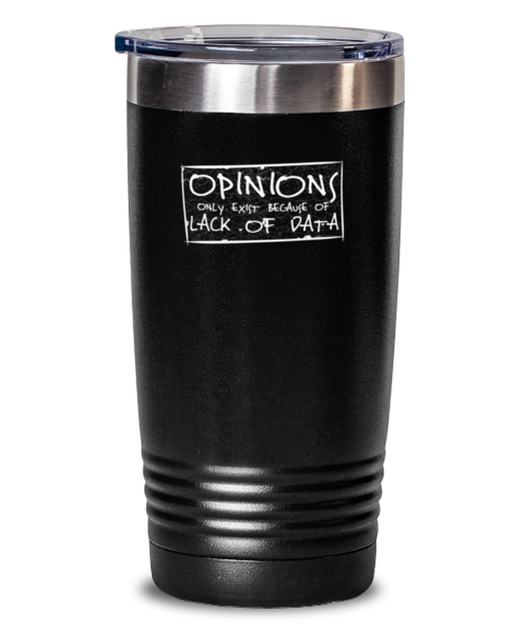 Tumbler 20 oz Stainless Steel Insulated Funny Opinions Only Exist Because Of Lack Of Data Computer Science