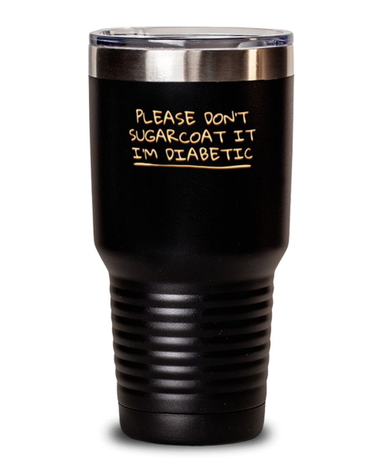 Tumbler 30 oz Stainless Steel Insulated Funny Please Dont Sugarcoat It Im Diabetic