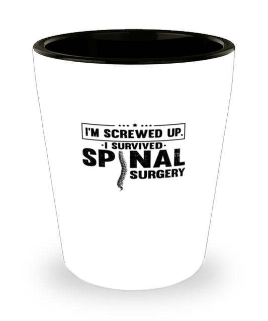 Shot Glass Party Funny I'm Screwed Up Spinal Surgery Recovery