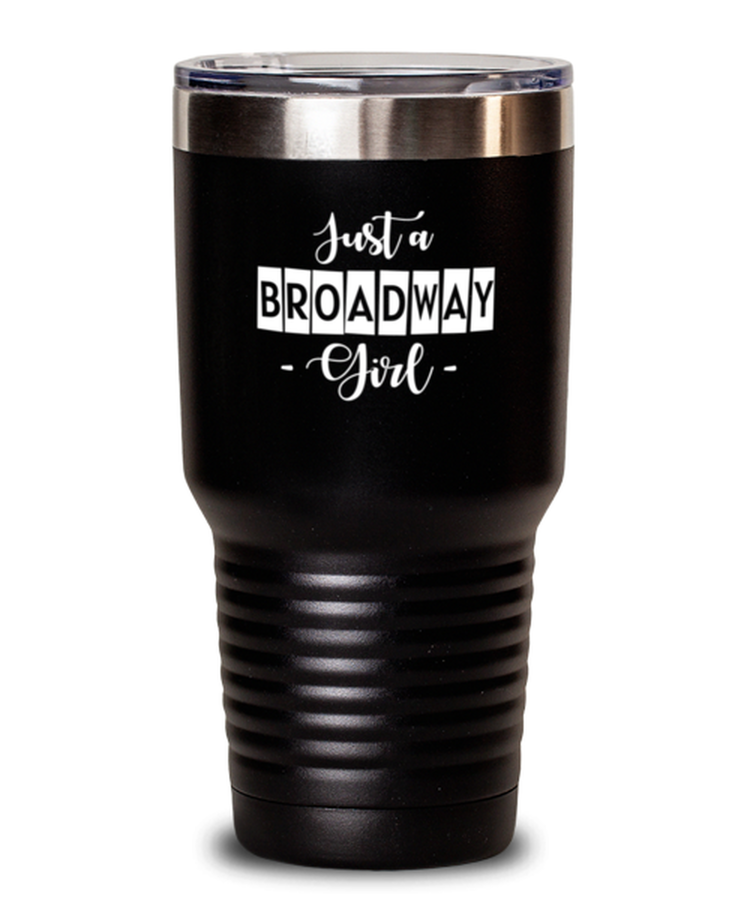 30 oz Tumbler Stainless Steel Insulated Funny Just A Broadway Girl Artist Theater