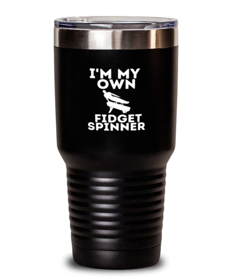 30 oz Tumbler Stainless Steel Insulated Funny i am my own Fidget Spinner Gymnastics