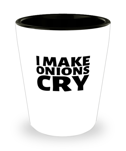 Shot Glass Party Funny I Make Onions Cry Culinary