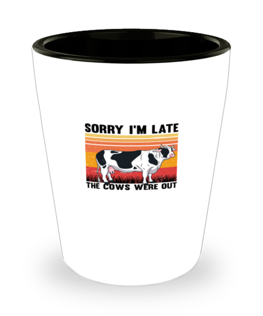 Shot Glass Party Funny Sorry I'M Late The Cows Were Out Farm