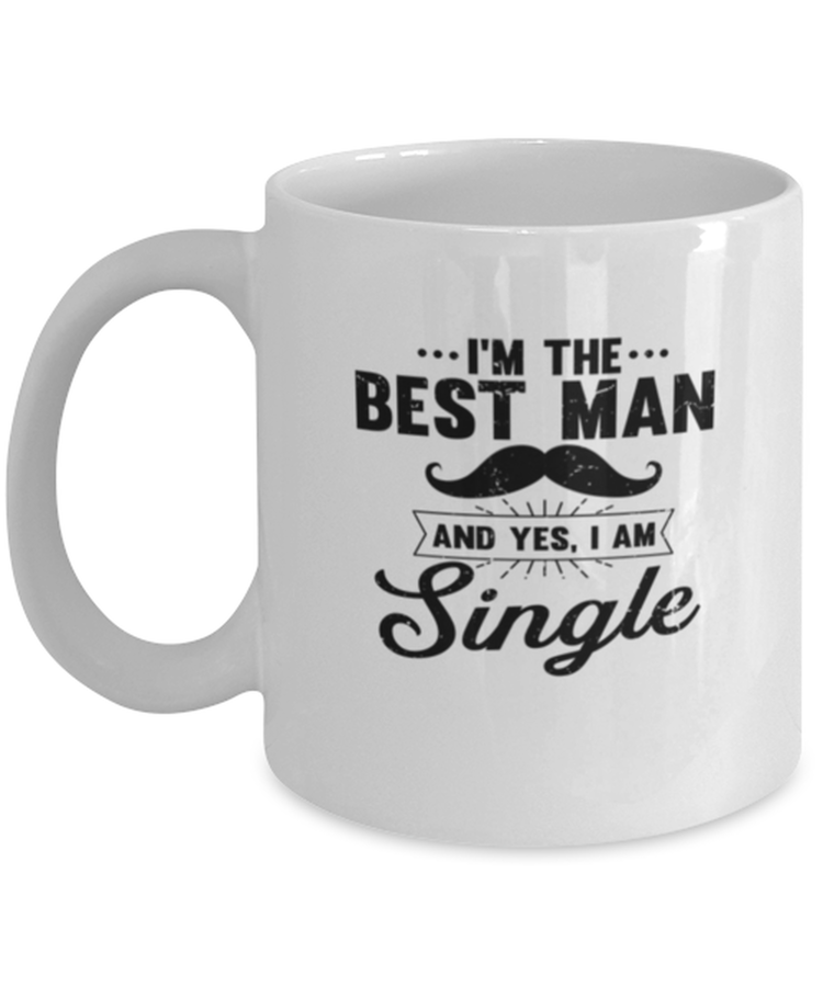 Coffee Mug Funny I'm The Best Man And Yes, I Am Single