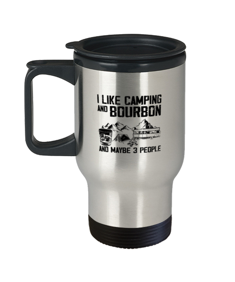 Travel Coffee Mug Funny I Like Camping And Bourbon