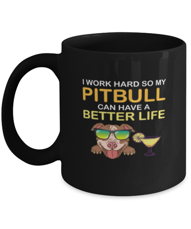 Coffee Mug Funny I Work Hard So My Pitbull Can Have A Better Life