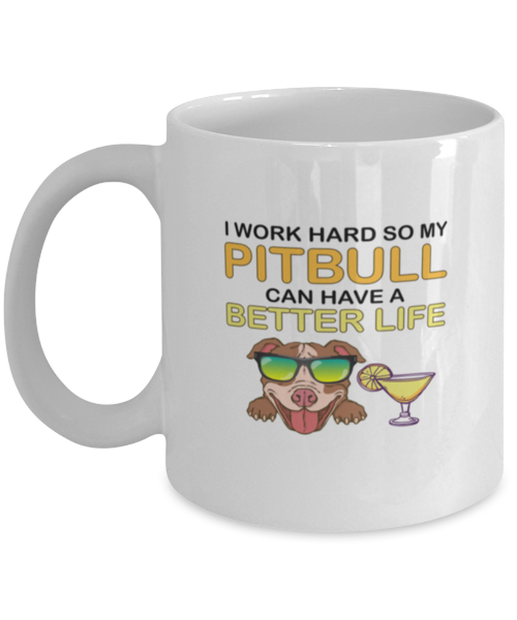 Coffee Mug Funny I Work Hard So My Pitbull Can Have A Better Life