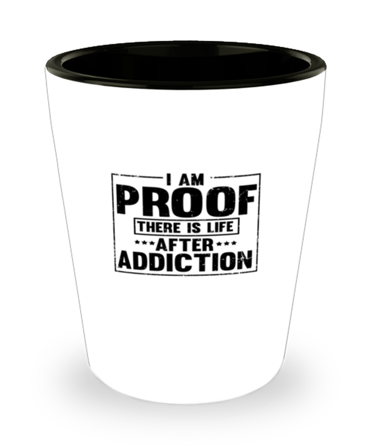 Shot Glass Party Funny I Am Proof The is Life After Addiction Inspirational