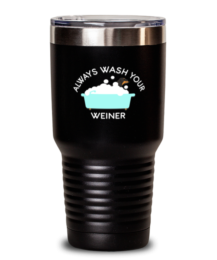 30 oz Tumbler Stainless Steel Insulated Funny Always Wash Your Weiner Dachshund