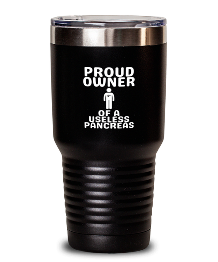 30 oz Tumbler Stainless Steel Insulated Funny Proud Owner Of A Useless Pancreas Diabetes