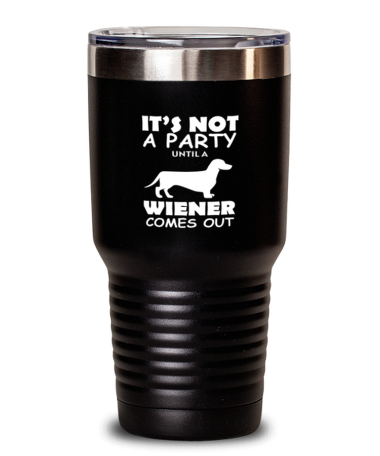 30 oz Tumbler Stainless Steel Insulated Funny It's Not A Party Until A Wiener Dachshund